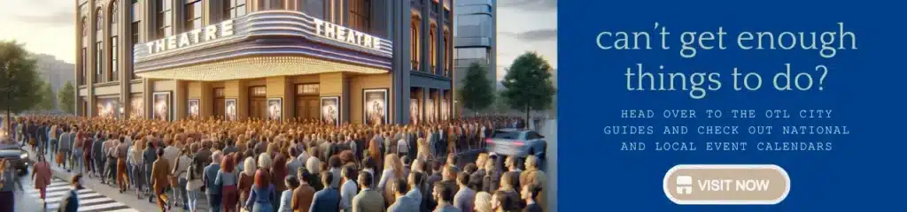 A large crowd gathered outside a theater with a marquee that reads "THEATRE". On the right, text says "can't get enough things to do? Head over to the OTL City Guides and check out national and local event calendars" with a "VISIT NOW" button.