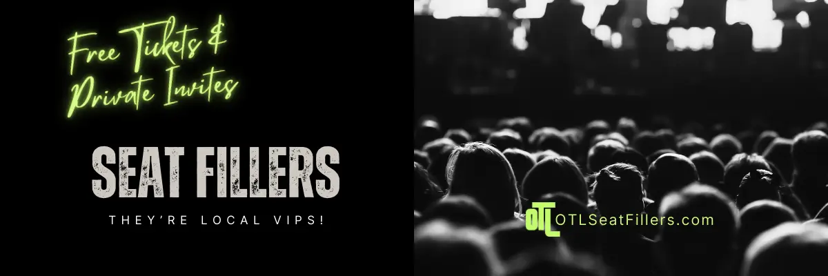 Free Tickets and Private Invites - Seat Fillers - They're Local VIPs! OTLSeatFillers.com