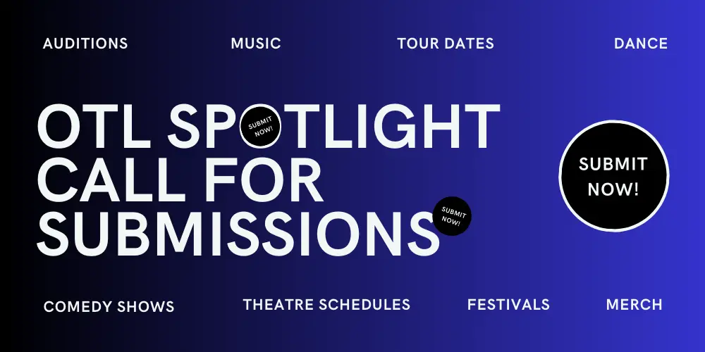 Digital banner for OTL Spotlight featuring a "Call for Submissions" in bold white letters on a dark blue background, with categories like Auditions, Music, Tour Dates, Dance, Comedy Shows, Theatre Schedules, Festivals, and Merch.