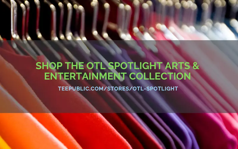 Graphic promoting the OTL Spotlight Arts & Entertainment Collection on TeePublic with colorful hanging shirts in the background