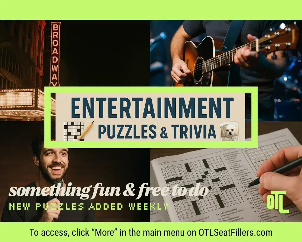 OTL Seat Fillers ad for free “Entertainment Puzzles & Trivia,” a collage of Broadway, a musician, a comedian, and a crossword. New puzzles weekly—find under “More” on OTLSeatFillers.com.