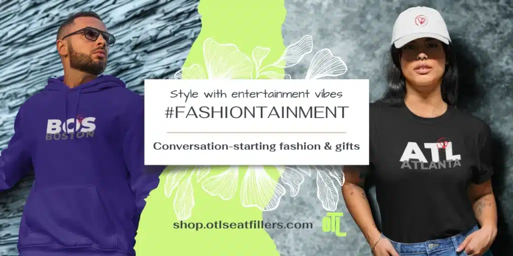 Man in a purple hoodie with “BOS Boston” design and woman in a black t-shirt with “ATL Atlanta” design wearing a white cap featuring a heart logo. Center text reads “Style with entertainment vibes #FASHIONTAINMENT – Conversation-starting fashion & gifts” with the OTL logo and link to shop.otlseatfillers.com.