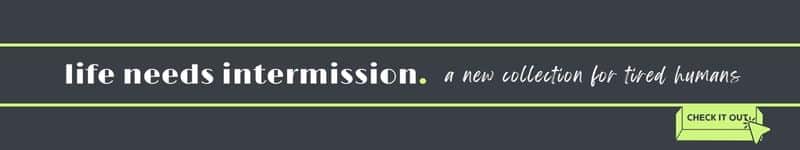 life needs intermission promo for the new collection of merch for tired humans