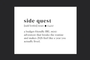 Side quest definition graphic with phonetic spelling, describing a budget-friendly IRL mini-adventure that makes 2026 feel like a year you actually lived.