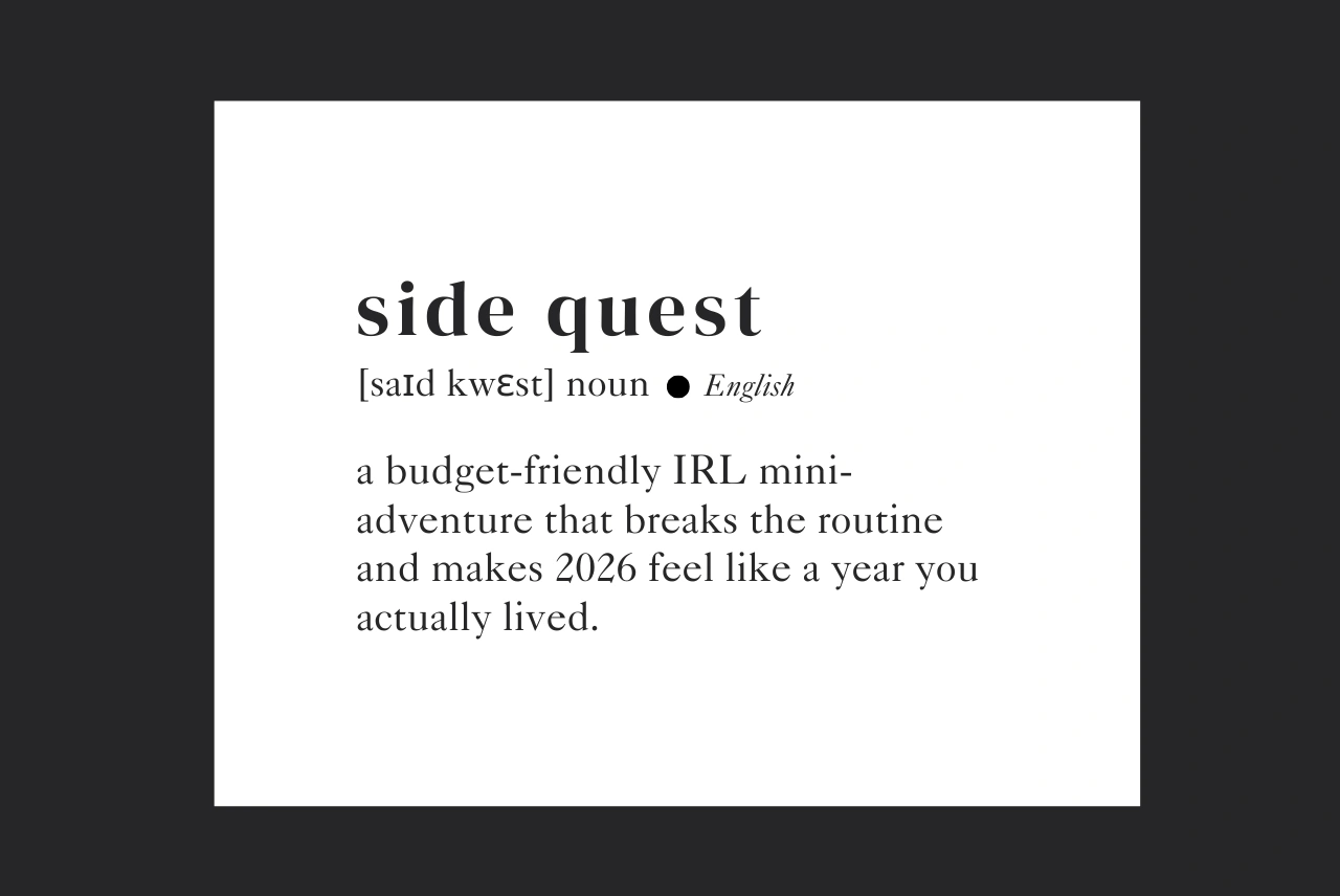 Side quest definition graphic with phonetic spelling, describing a budget-friendly IRL mini-adventure that makes 2026 feel like a year you actually lived.