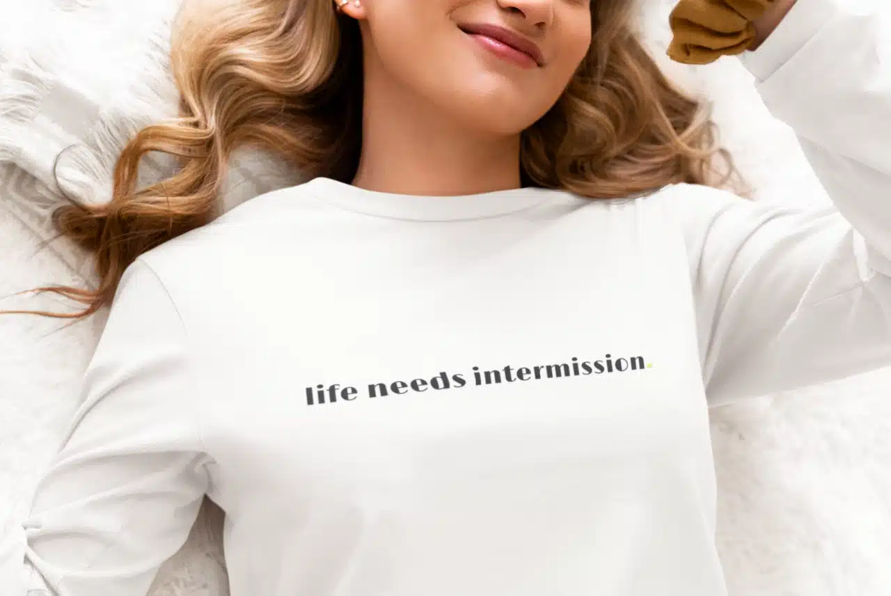 Life Needs Intermission Long Sleeve T-Shirt - Light Shirt Version by Applausewear by OTL