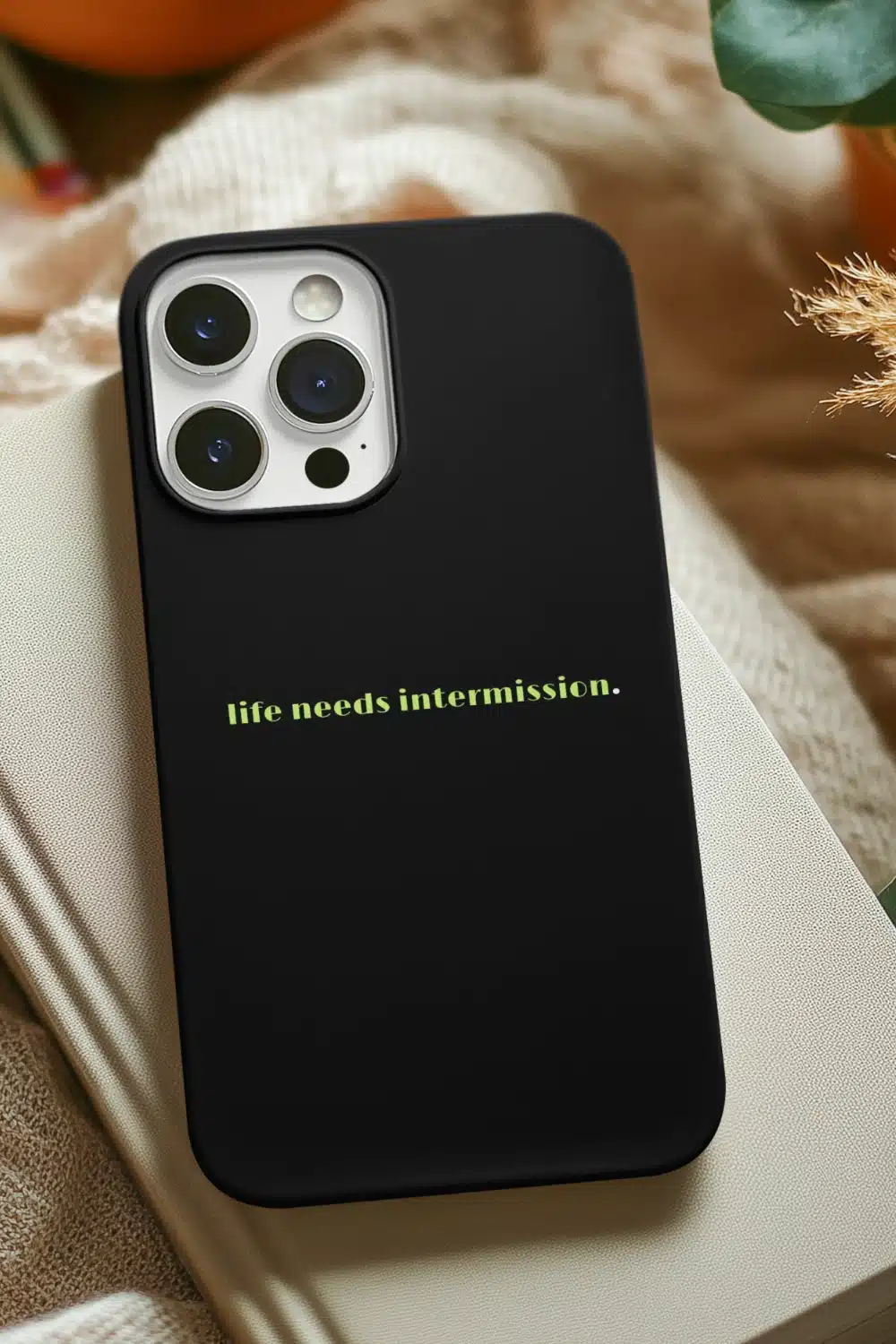 Life Needs Intermission Phone Case by Applausewear by OTL