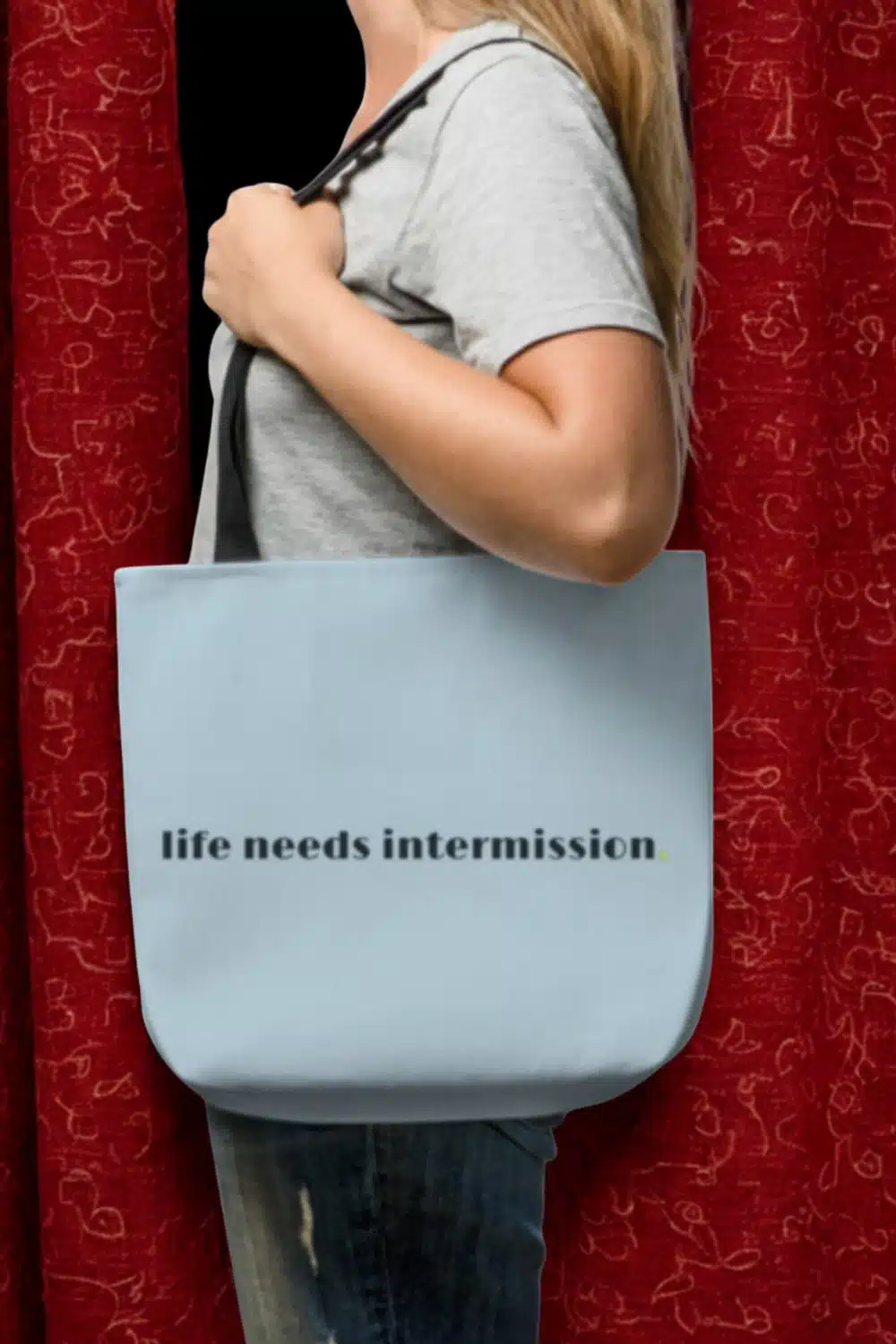 Life Needs Intermission Tote by Applausewear by OTL